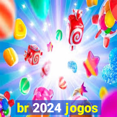 br 2024 jogos